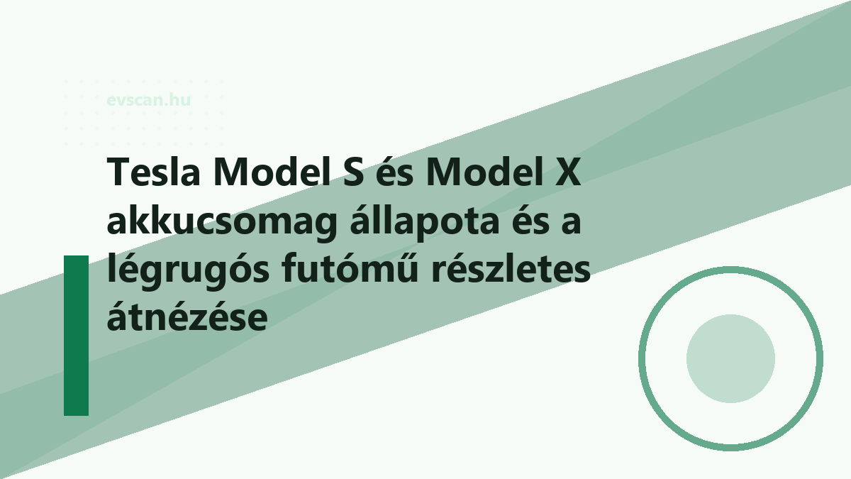 Tesla Model S és Model X akkucsomag állapota és a légrugós futómű részletes átnézése