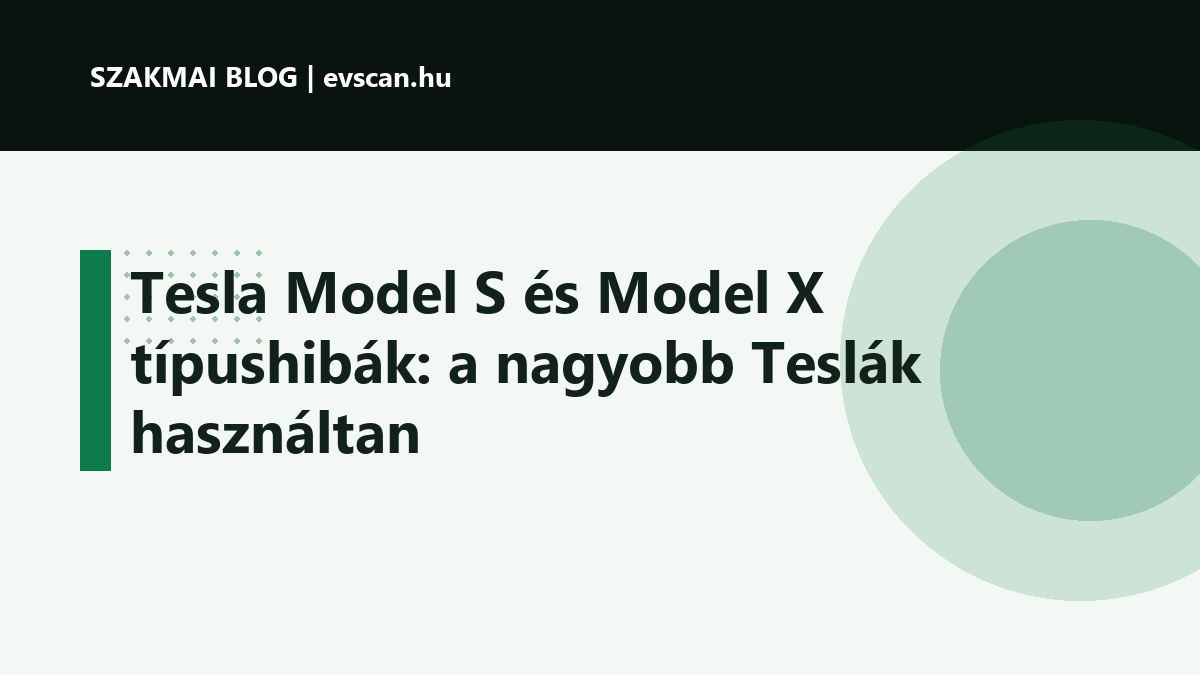 Tesla Model S és Model X típushibák: a nagyobb Teslák használtan