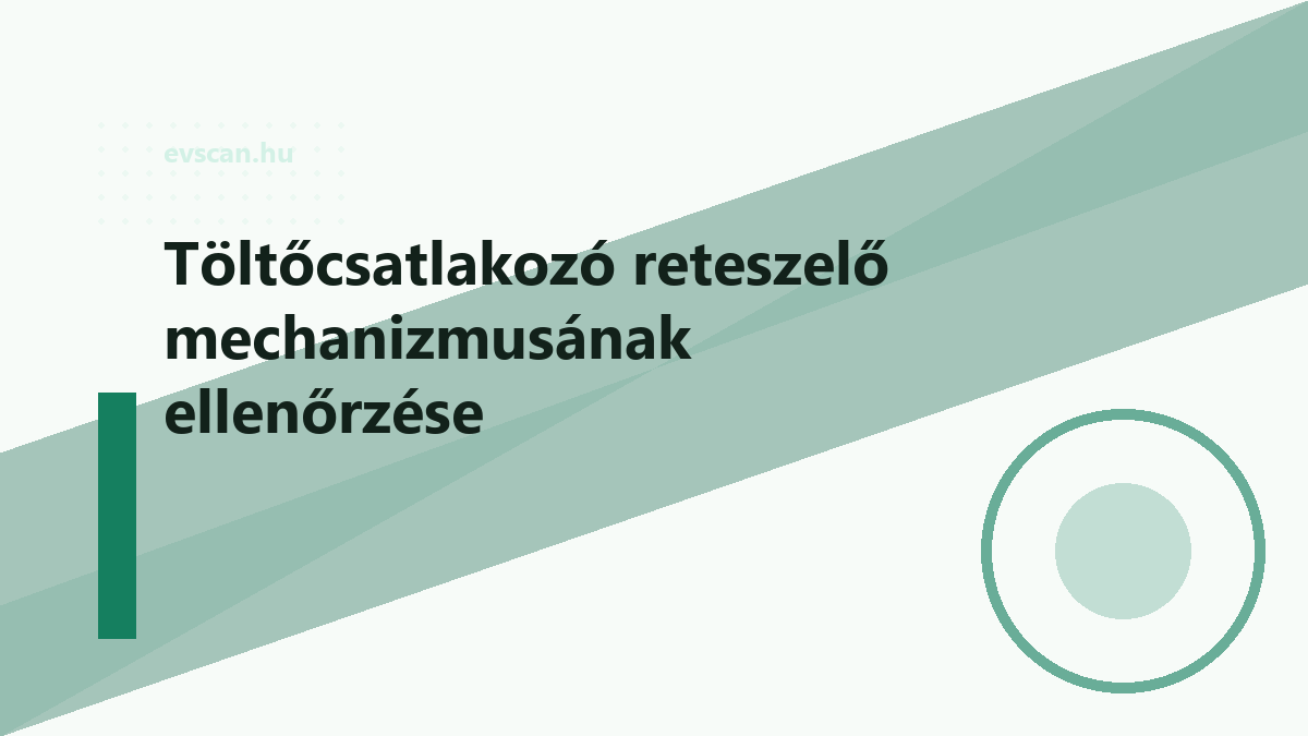 Töltőcsatlakozó reteszelő mechanizmusának ellenőrzése
