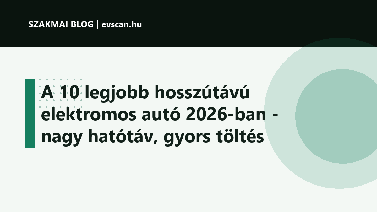 A 10 legjobb hosszútávú elektromos autó 2026-ban - nagy hatótáv, gyors töltés