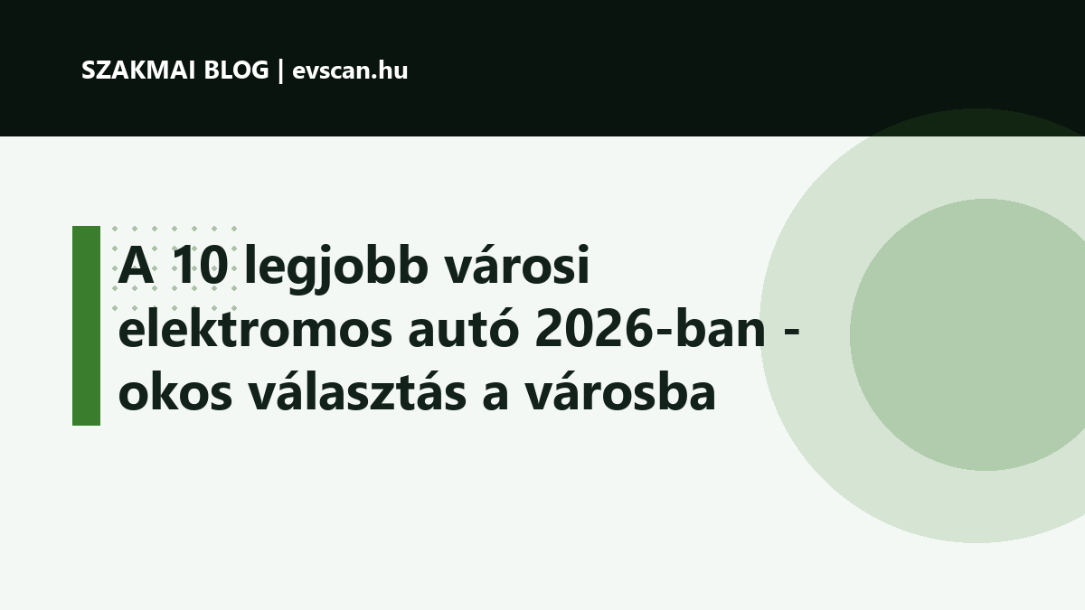 A 10 legjobb városi elektromos autó 2026-ban - okos választás a városba