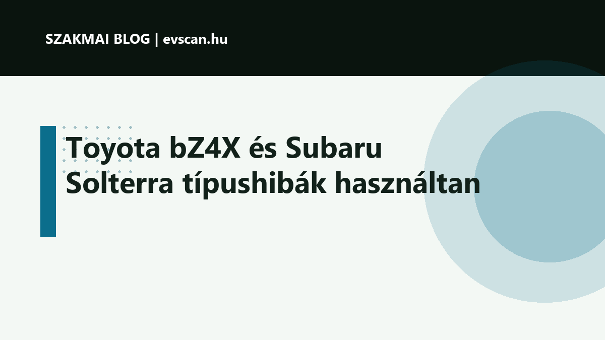 Toyota bZ4X és Subaru Solterra típushibák használtan